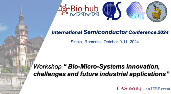 Workshop ''Bio-Micro-Systems innovation, challenges and future industrial applications'', October 10, 2024, 09:00 – 12:00, Hotel Sinaia, Romania